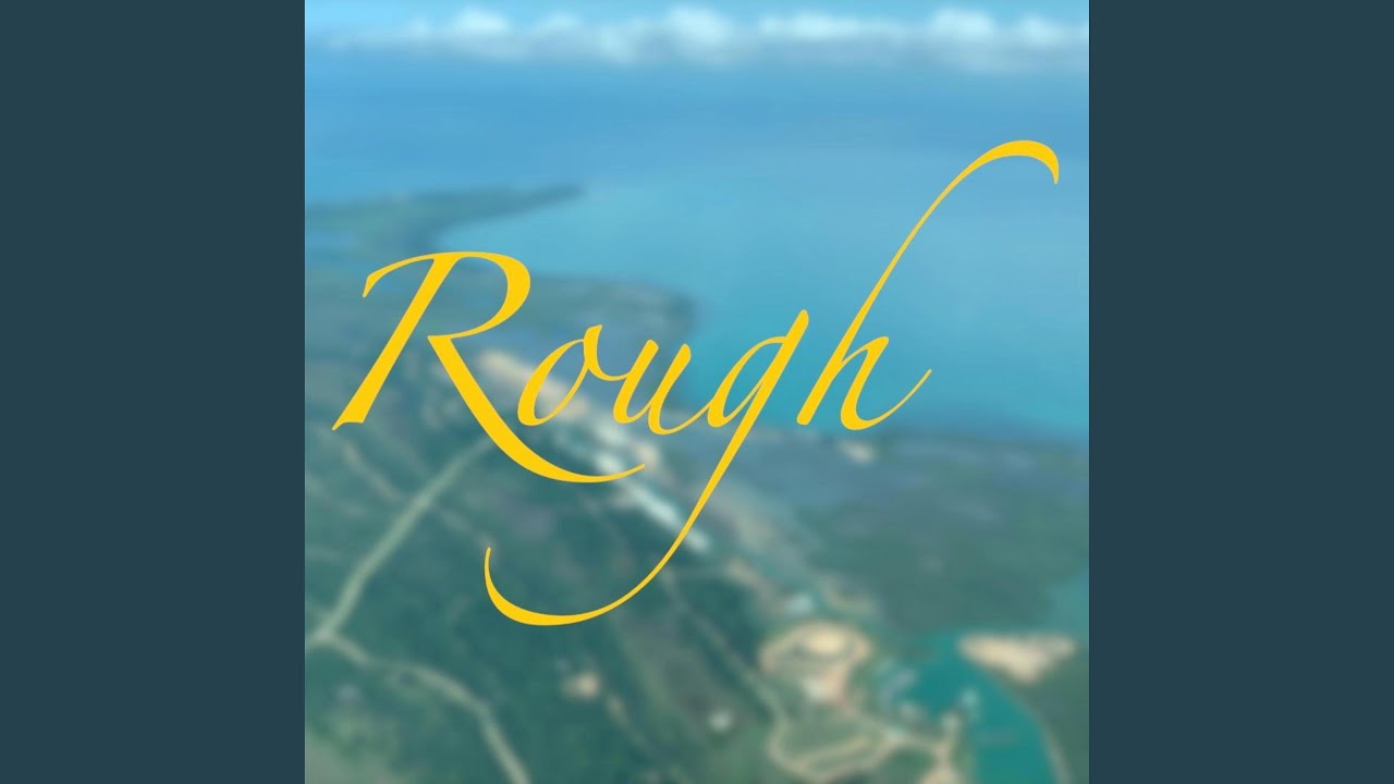 Watch Rough on YouTube Watch Rough on YouTube
