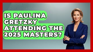 Is Paulina Gretzky Attending the 2025 Masters? | Epic Sports Tales