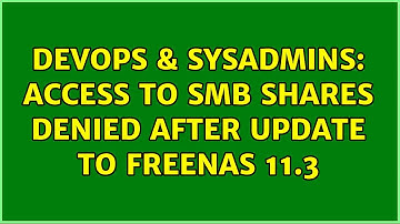 DevOps & SysAdmins: Access to SMB shares denied after update to FreeNAS 11.3 (2 Solutions!!)