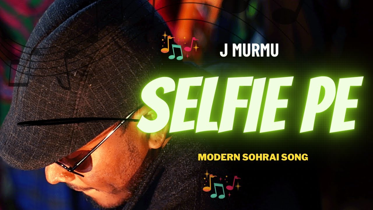 SELFIE PE   J MURMU  SANTALI SOHRAI SONG 2023  FULL VIDEO