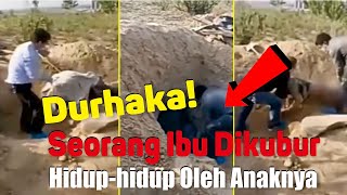 Durhaka! Seorang Ibu Dikubur Hidup hidup Oleh Anaknya
