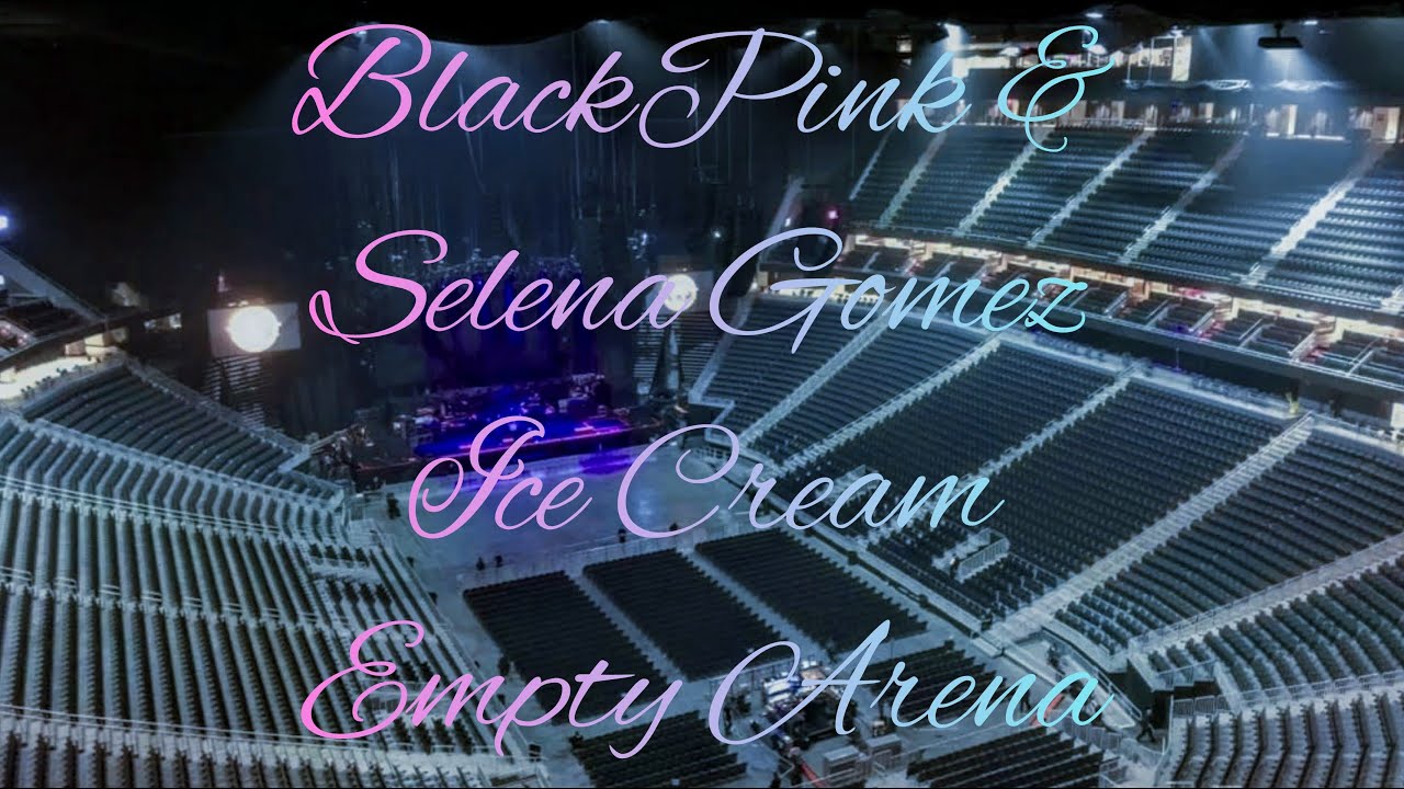 BLACKPINK & Selena Gomez - Ice Cream | Empty Arena Effect