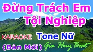 Đừng Trách Em Tội Nghiệp - Karaoke -  Tone Nữ - Nhạc Sống - gia huy beat