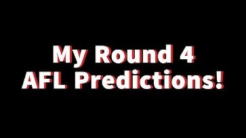 My Round 4 AFL Predictions!