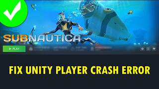 How To Fix Subnautica Unity Crash Error/Unity Player Crash Error on PC