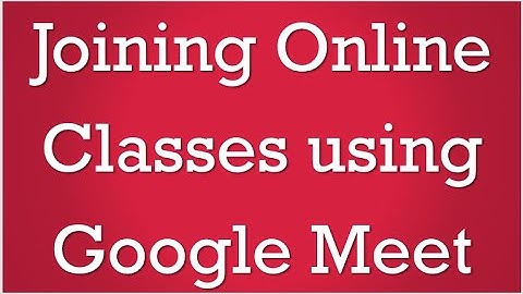 Joining Online Class using Google Meet