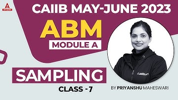 CAIIB May June 2023 | Advanced Bank Management | CAIIB ABM Module A | Sampling | Class 7