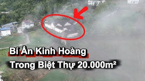 Bí Ẩn Kinh Hoàng Trong Biệt Thự 20.000m² Ở Hồ Bắc – Nơi Chủ Nhân Giàu Có Chết Đói Bí Ẩn!