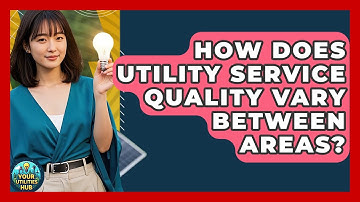 How Does Utility Service Quality Vary Between Areas? - Your Utilities Hub