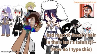 Bsd react to Dazai tries their hair colours in his :D-/Bsd react pt 3/?|no direct ships|Fannon au