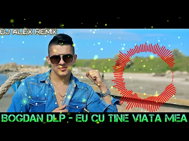 Bogdan DLP   Eu Cu Tine Viata Mea   HIT 2021 REMIX DJ ALEX REMIX class=