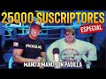 Especial 25000 suscriptores mano a mano con padilla 