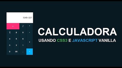 Como fazer uma calculadora usando HTML CSS3 e Javascript