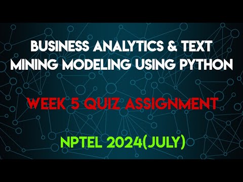 Business Analytics & Text Mining Modeling Using Python Week 5 Quiz Assignment | NPTEL 2024(July) |
