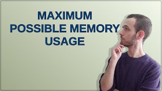 Maximum possible memory usage Profile