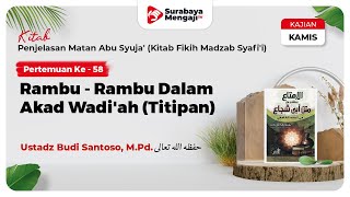 Kitab Matan Abu Syuja' (58) : Rambu - Rambu Dalam Akad Wadi'ah Titipan - Ustadz Budi Santoso, M.Pd.