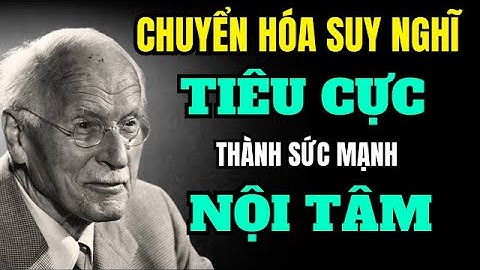 Hành Trình Tự Nhận Thức : Chuyển Hóa Suy Nghĩ Tiêu Cực Thành Sức Mạnh Nội Tâm | Carl Jung