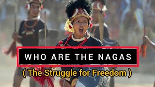 The Naga Struggle Saga | Who are the Nagas | Documentary