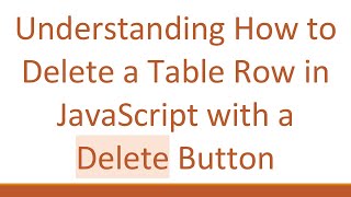 Understanding How to Delete a Table Row in JavaScript with a Delete Button