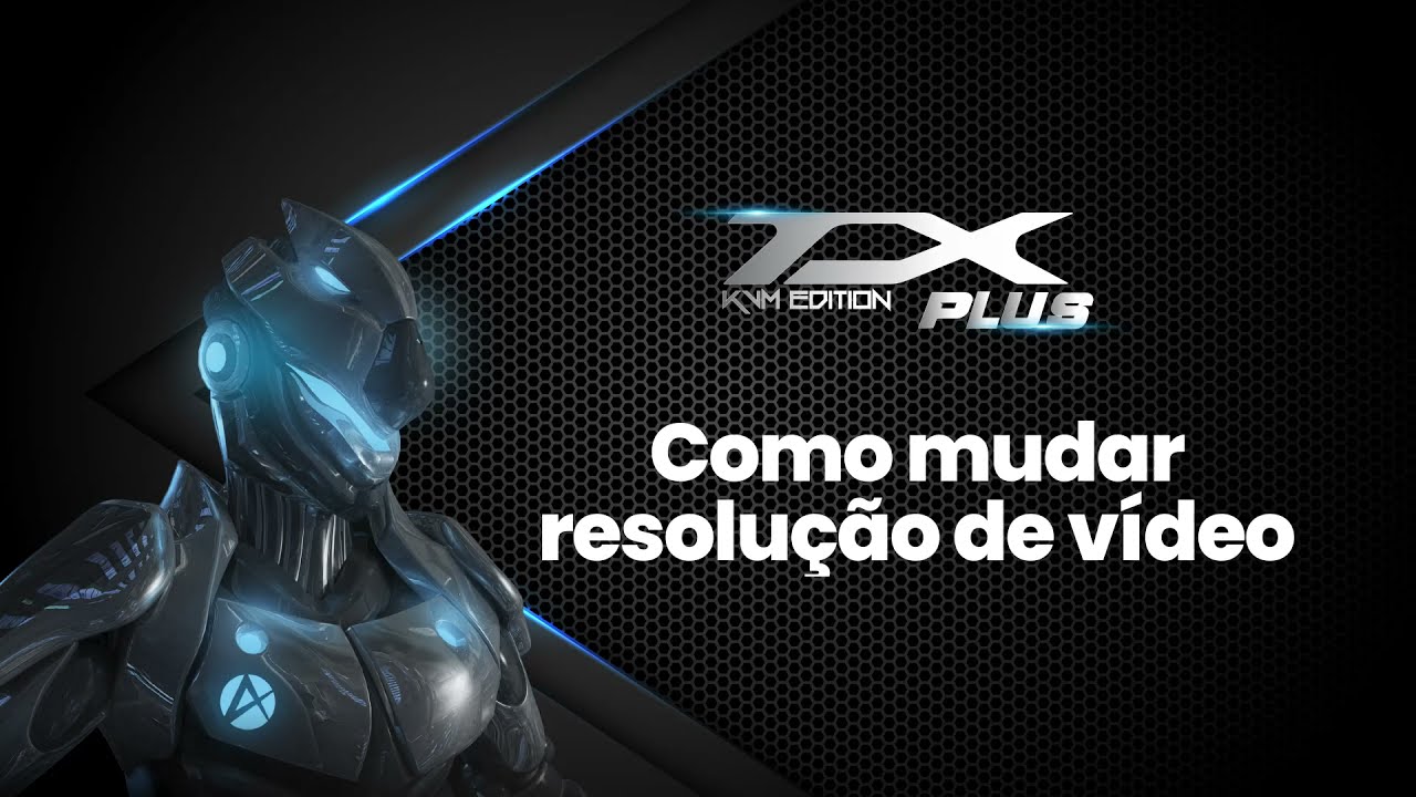 TX PLUS - COMO MUDAR A RESOLUÇÃO DA TELA