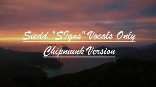 Siedd - Signs (Chipmunk Version) | Vocals Only