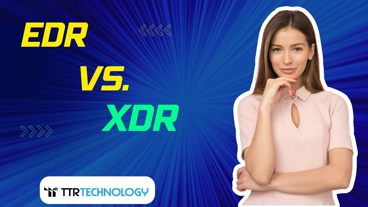 EDR Vs. XDR Optimizing Industry Security| Latest Cybersecurity Updates | TTR Technology