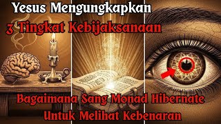 Yesus Membuka 3 Tingkat Kebijaksanaan — Sistem Monad Agar yang Terpilih Melihat Kebenaran