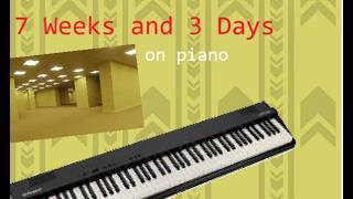 7 Weeks And 3 Days On Piano