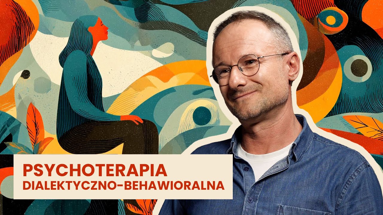 Dialektyczna terapia behawioralna (DBT) – dr Grzegorz Mączka | Przewodnik po psychoterapii #9