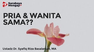 Haruskah Sama Pria dan Wanita - Ustadz Dr. Syafiq Riza Basalamah, MA