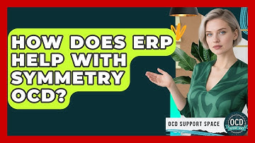 How Does ERP Help With Symmetry OCD? - OCD Support Space