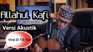 Viral Di Tik Tok ALLAHUL KAFI ROBBUNAL KAFI versi AKUSTIK Rizal Latief