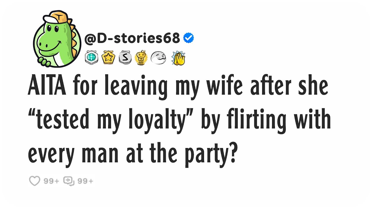 AITA for leaving my wife after she “tested my loyalty” by flirting with every man at the party?