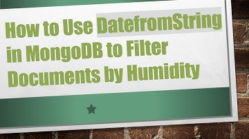 How to Use DatefromString in MongoDB to Filter Documents by Humidity