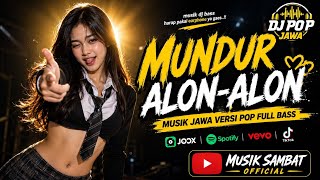MUNDUR ALON-ALON | MUSIK SAMBAT  VERSI POP JAWA FULL BASS