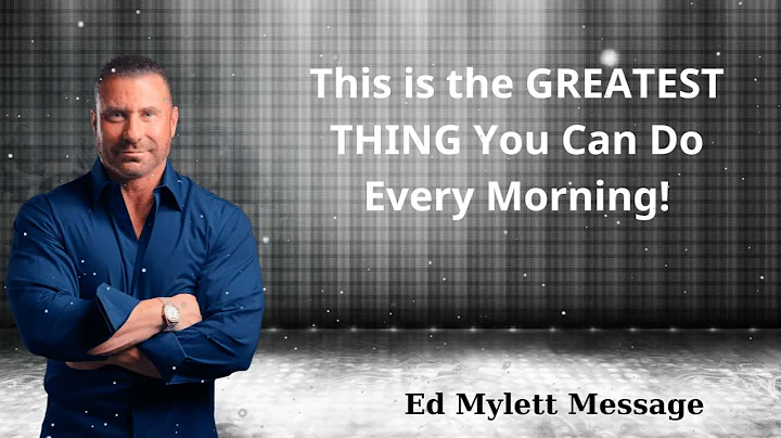 This is the GREATEST THING You Can Do Every Morning! - Ed Mylett Message