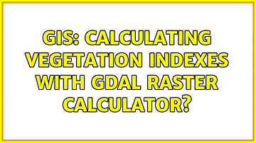 GIS: Calculating vegetation indexes with GDAL raster calculator? (2 Solutions!!)