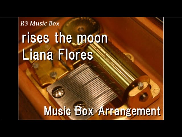 rises the moon/Liana Flores [Music Box]