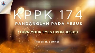 KPPK 174 - PANDANGLAH PADA YESUS (Turn Your Eyes Upon Jesus)