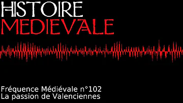 Fréquence Médiévale 102 - La passion de Valenciennes