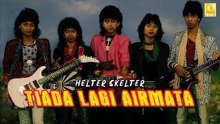 Helter Skelter - Tiada Lagi Airmata (Full Audio Stream)