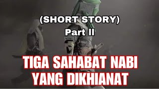 (PART 2) SAHABAT YANG DIKHIANAT SEHINGGA SYAHID (SHORT STORY)