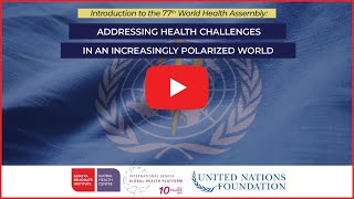 Introduction to #WHA77: Addressing Health Challenges in an Increasingly Polarized World