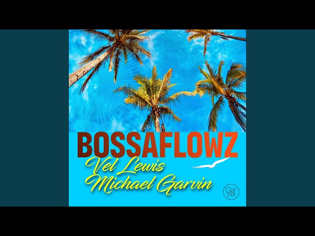 Vel Lewis & Michael Garvin - Bossaflowz