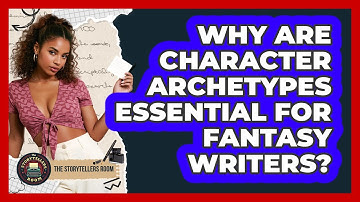Why Are Character Archetypes Essential For Fantasy Writers? - The Storytellers Room