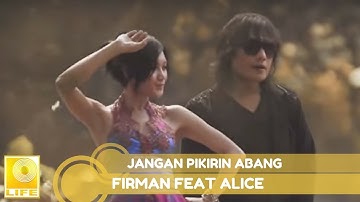 Firman Feat. Alice - Jangan Pikirin Abang (Official Music Video)