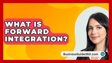 What Is Forward Integration? - BusinessGuide360.com