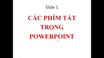 Kĩ năng PowerPoint: Bài 5 - Sử dụng các phím tắt trong PowerPoint