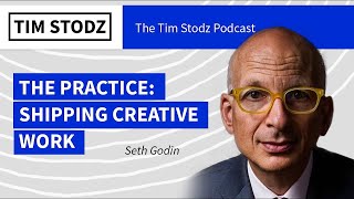 Seth Godin on The Practice and Shipping Creative Work