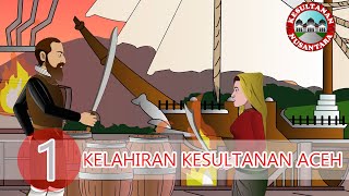 Kelahiran Kesultanan Aceh | Aceh 1 | Kesultanan Nusantara